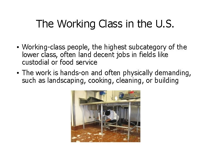 The Working Class in the U. S. • Working-class people, the highest subcategory of