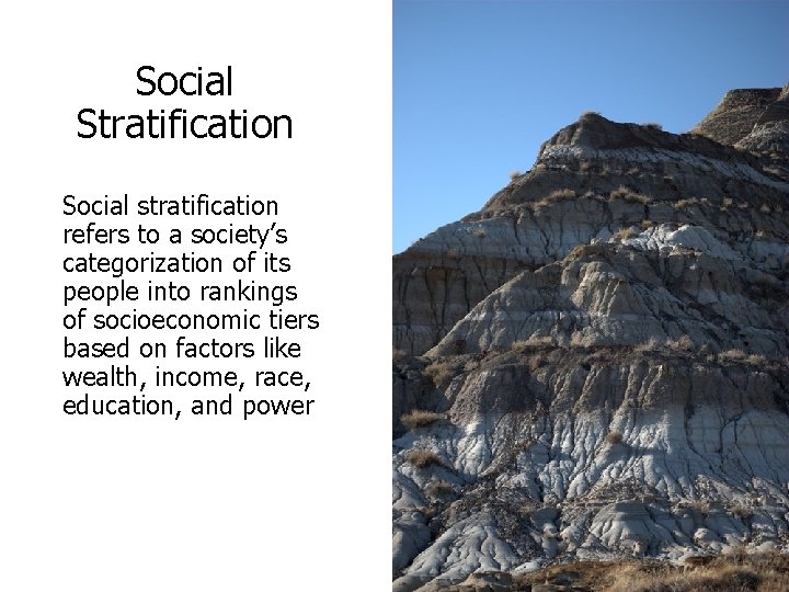 Social Stratification Social stratification refers to a society’s categorization of its people into rankings