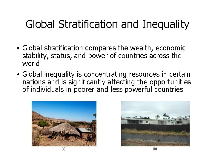 Global Stratification and Inequality • Global stratification compares the wealth, economic stability, status, and