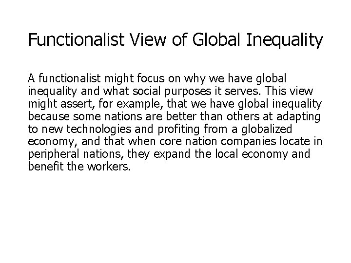 Functionalist View of Global Inequality A functionalist might focus on why we have global