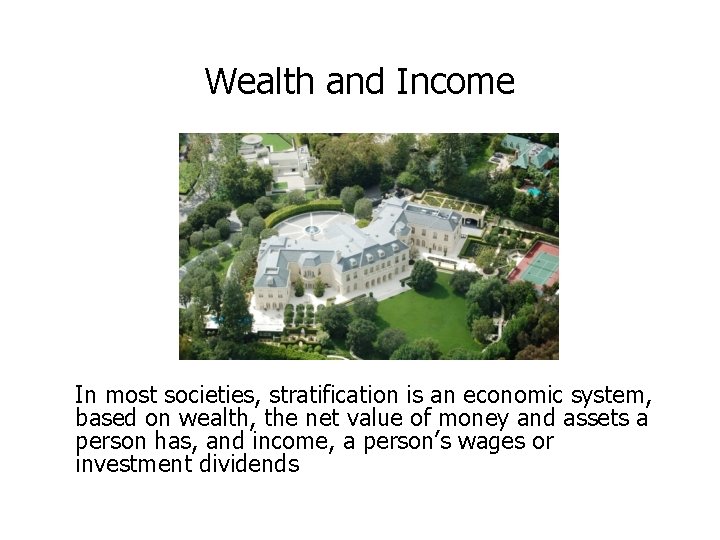 Wealth and Income In most societies, stratification is an economic system, based on wealth,