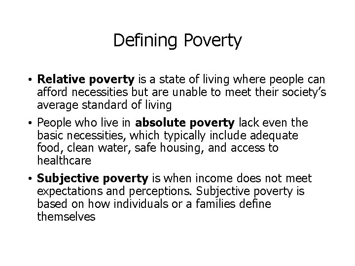 Defining Poverty • Relative poverty is a state of living where people can afford