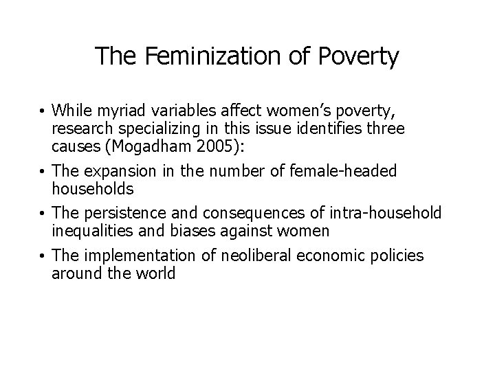 The Feminization of Poverty • While myriad variables affect women’s poverty, research specializing in