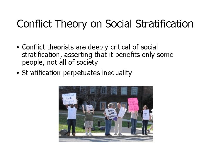 Conflict Theory on Social Stratification • Conflict theorists are deeply critical of social stratification,