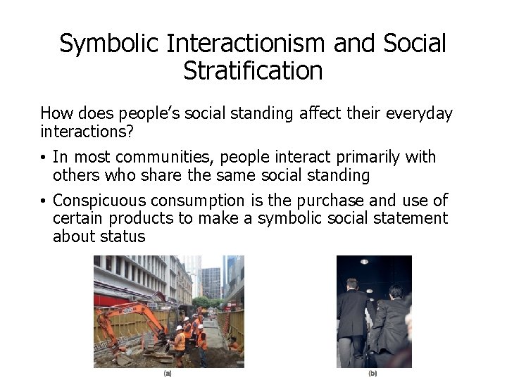 Symbolic Interactionism and Social Stratification How does people’s social standing affect their everyday interactions?