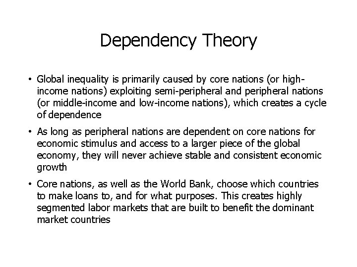 Dependency Theory • Global inequality is primarily caused by core nations (or highincome nations)