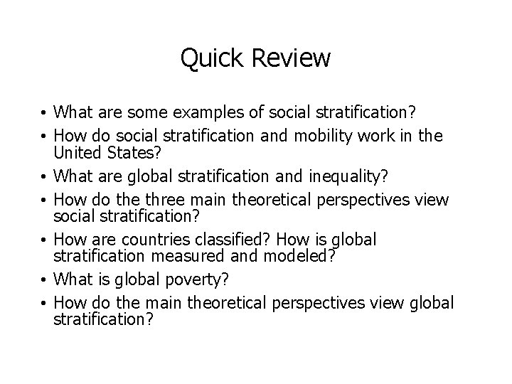 Quick Review • What are some examples of social stratification? • How do social