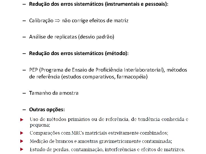 – Redução dos erros sistemáticos (instrumentais e pessoais): – Calibração não corrige efeitos de