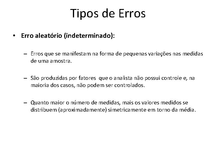 Tipos de Erros • Erro aleatório (indeterminado): – Erros que se manifestam na forma