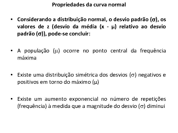 Propriedades da curva normal • Considerando a distribuição normal, o desvio padrão ( ),