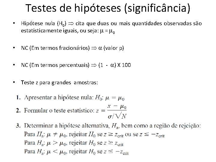 Testes de hipóteses (significância) • Hipótese nula (H 0) cita que duas ou mais
