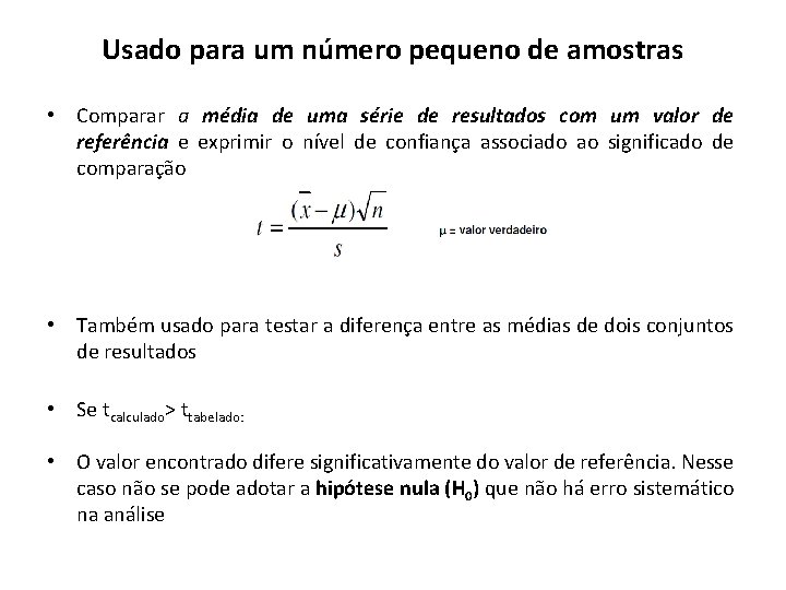 Usado para um número pequeno de amostras • Comparar a média de uma série