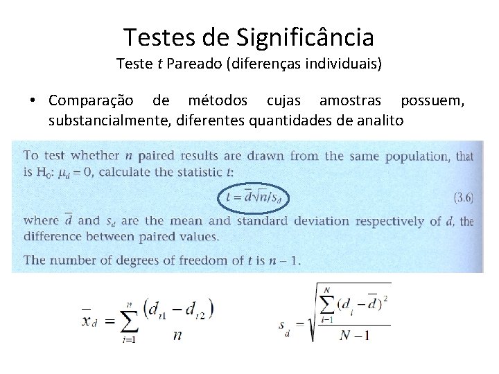 Testes de Significância Teste t Pareado (diferenças individuais) • Comparação de métodos cujas amostras