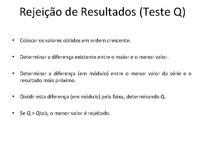 Rejeição de Resultados (Teste Q) • Colocar os valores obtidos em ordem crescente. •