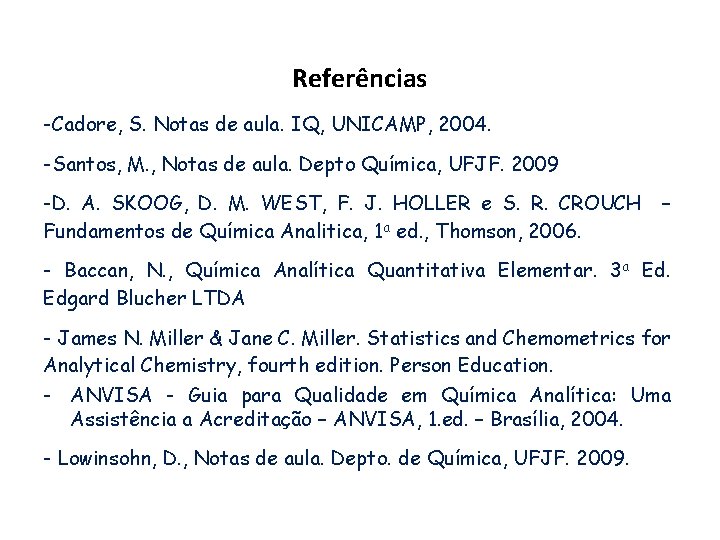 Referências -Cadore, S. Notas de aula. IQ, UNICAMP, 2004. -Santos, M. , Notas de