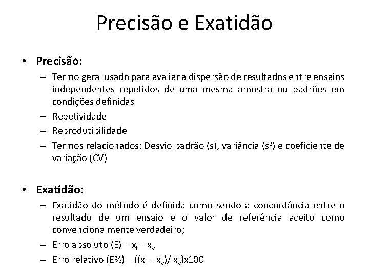 Precisão e Exatidão • Precisão: – Termo geral usado para avaliar a dispersão de