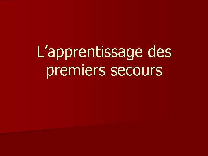 L’apprentissage des premiers secours 