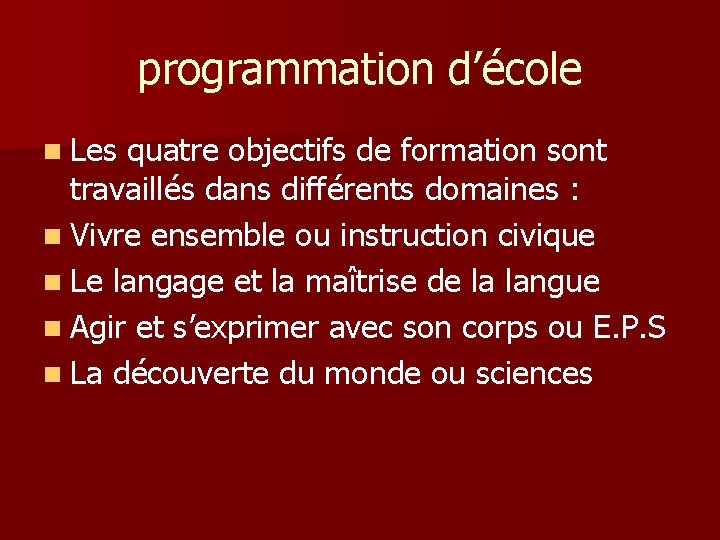 programmation d’école n Les quatre objectifs de formation sont travaillés dans différents domaines :