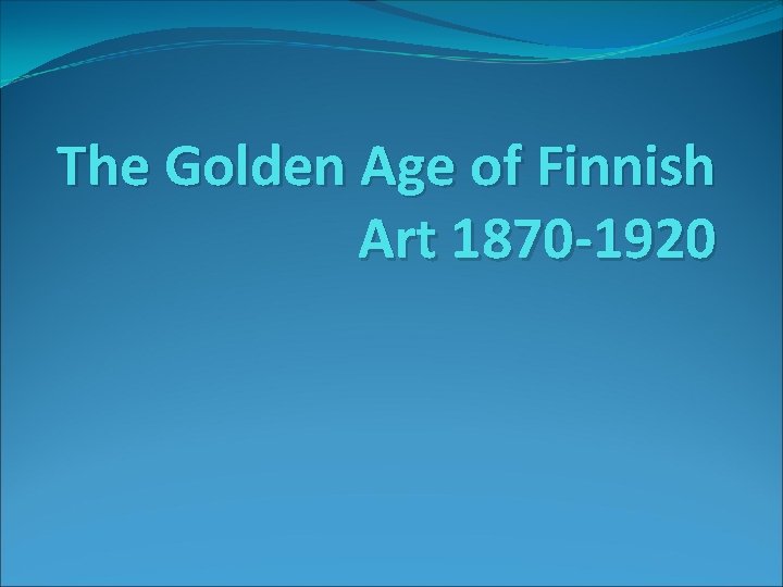 The Golden Age of Finnish Art 1870 -1920 