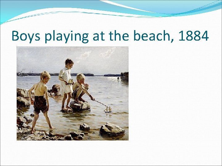 Boys playing at the beach, 1884 