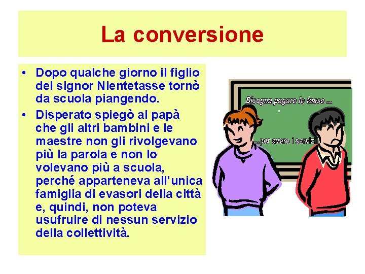 La conversione • Dopo qualche giorno il figlio del signor Nientetasse tornò da scuola