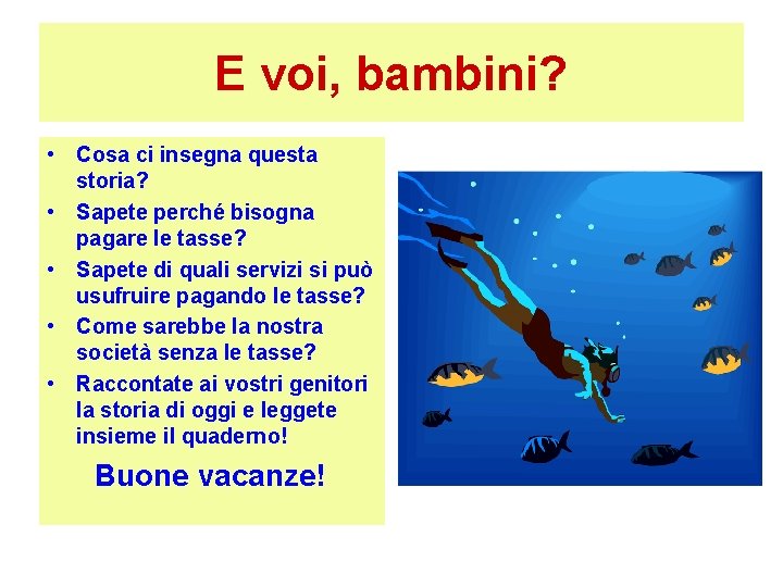 E voi, bambini? • Cosa ci insegna questa storia? • Sapete perché bisogna pagare