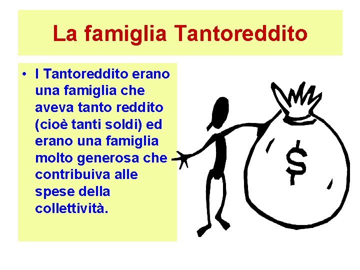 La famiglia Tantoreddito • I Tantoreddito erano una famiglia che aveva tanto reddito (cioè