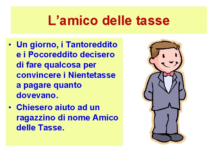 L’amico delle tasse • Un giorno, i Tantoreddito e i Pocoreddito decisero di fare