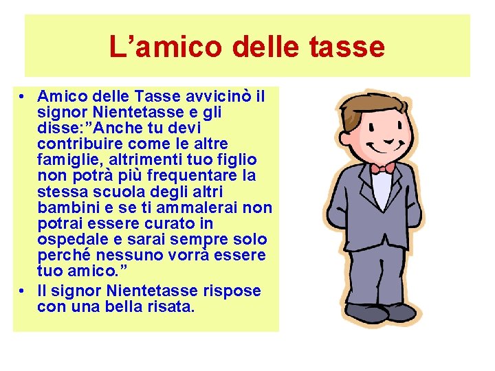 L’amico delle tasse • Amico delle Tasse avvicinò il signor Nientetasse e gli disse: