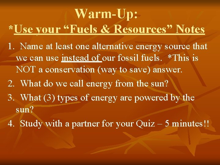 Warm-Up: *Use your “Fuels & Resources” Notes 1. Name at least one alternative energy