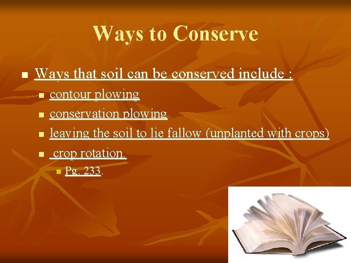 Ways to Conserve n Ways that soil can be conserved include : n n