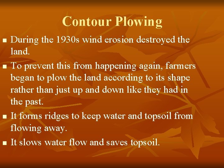 Contour Plowing n n During the 1930 s wind erosion destroyed the land. To