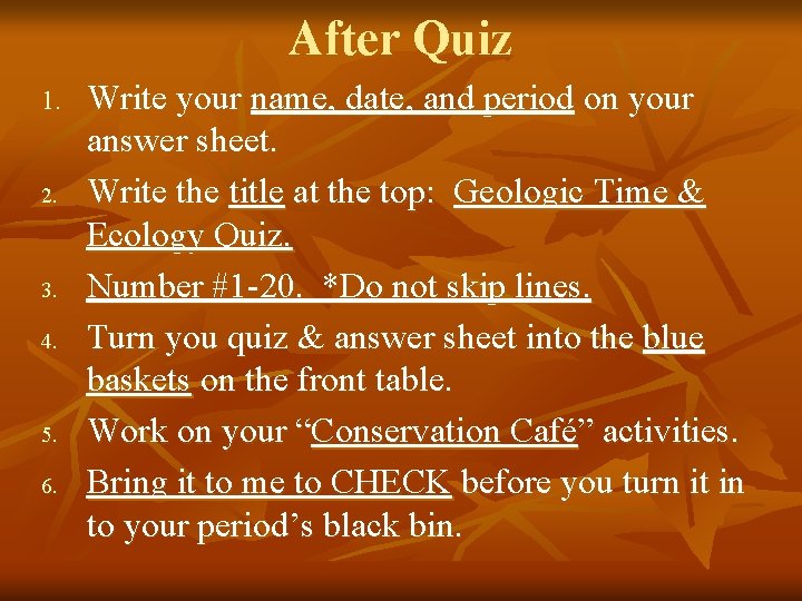 After Quiz 1. 2. 3. 4. 5. 6. Write your name, date, and period