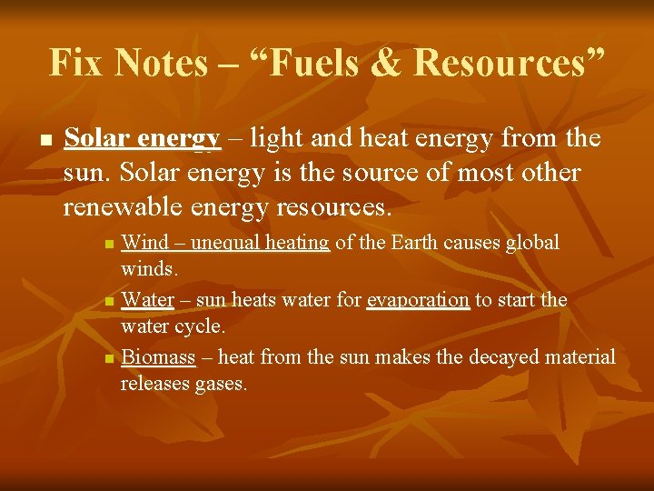 Fix Notes – “Fuels & Resources” n Solar energy – light and heat energy