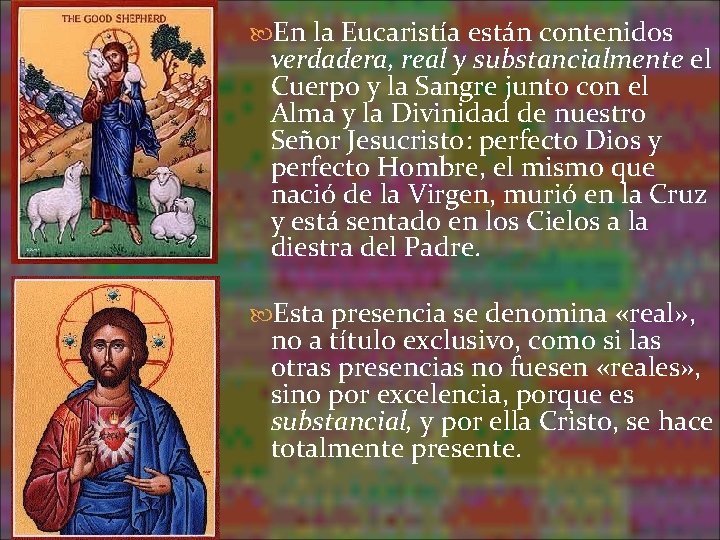 En la Eucaristía están contenidos verdadera, real y substancialmente el Cuerpo y la En la Eucaristía están contenidos verdadera, real y substancialmente el Cuerpo y la