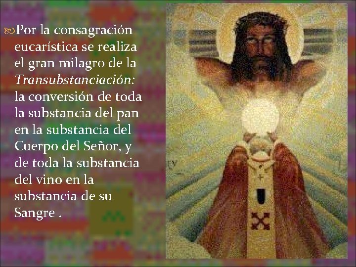 Por la consagración eucarística se realiza el gran milagro de la Transubstanciación: la Por la consagración eucarística se realiza el gran milagro de la Transubstanciación: la