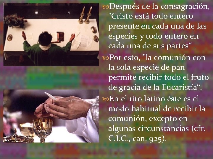 Después de la consagración, "Cristo está todo entero presente en cada una de Después de la consagración, "Cristo está todo entero presente en cada una de