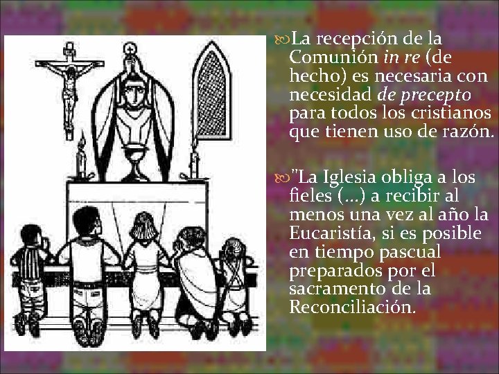 La recepción de la Comunión in re (de hecho) es necesaria con necesidad La recepción de la Comunión in re (de hecho) es necesaria con necesidad