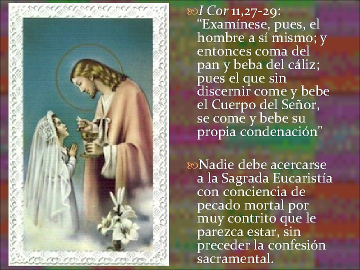 I Cor 11, 27 -29: “Examínese, pues, el hombre a sí mismo; y I Cor 11, 27 -29: “Examínese, pues, el hombre a sí mismo; y
