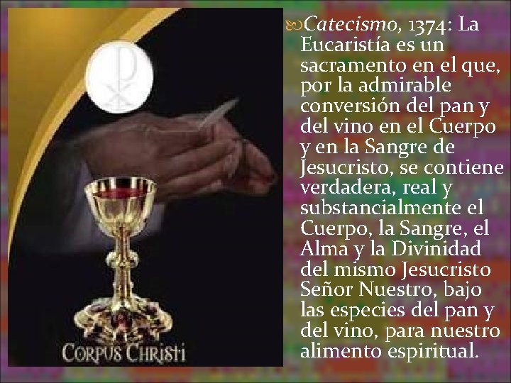 Catecismo, 1374: La Eucaristía es un sacramento en el que, por la admirable Catecismo, 1374: La Eucaristía es un sacramento en el que, por la admirable