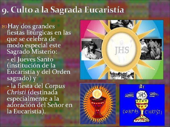 9. Culto a la Sagrada Eucaristía Hay dos grandes fiestas litúrgicas en las que 9. Culto a la Sagrada Eucaristía Hay dos grandes fiestas litúrgicas en las que