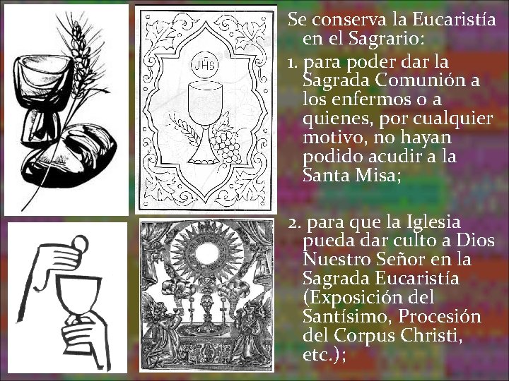 Se conserva la Eucaristía en el Sagrario: 1. para poder dar la Sagrada Comunión Se conserva la Eucaristía en el Sagrario: 1. para poder dar la Sagrada Comunión