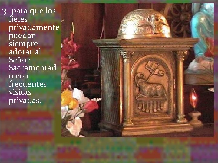 3. para que los fieles privadamente puedan siempre adorar al Señor Sacramentad o con 3. para que los fieles privadamente puedan siempre adorar al Señor Sacramentad o con