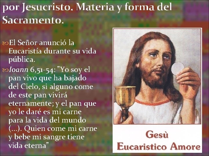 por Jesucristo. Materia y forma del Sacramento. El Señor anunció la Eucaristía durante su por Jesucristo. Materia y forma del Sacramento. El Señor anunció la Eucaristía durante su