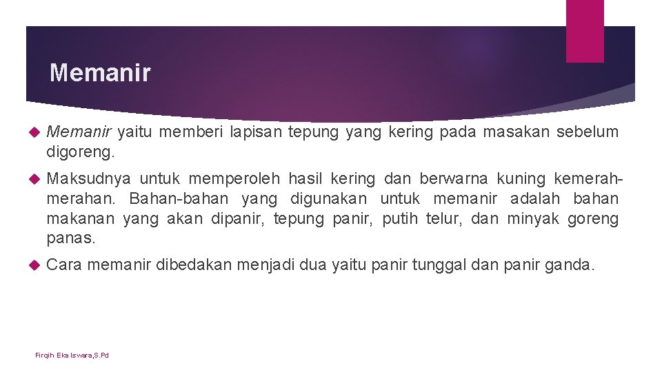 Memanir yaitu memberi lapisan tepung yang kering pada masakan sebelum digoreng. Maksudnya untuk memperoleh Memanir yaitu memberi lapisan tepung yang kering pada masakan sebelum digoreng. Maksudnya untuk memperoleh