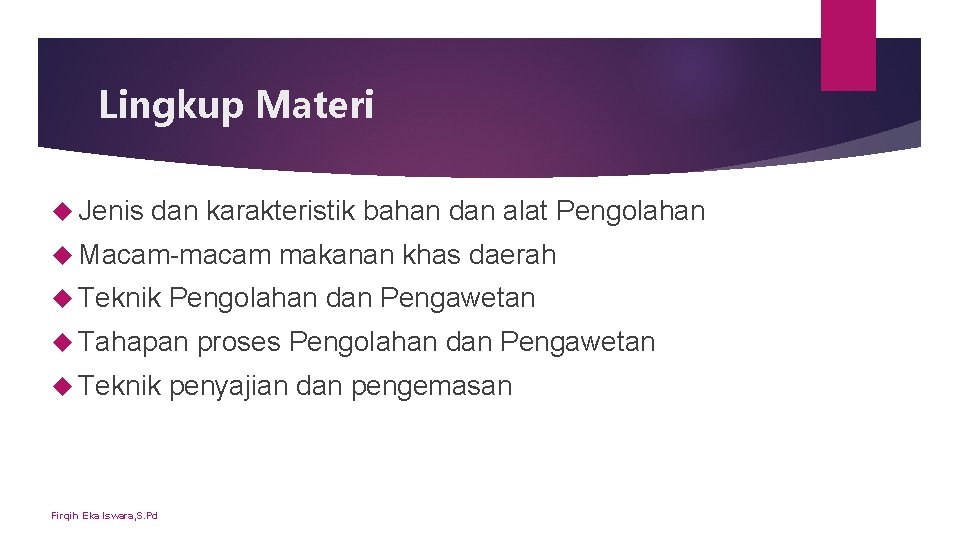 Lingkup Materi Jenis dan karakteristik bahan dan alat Pengolahan Macam-macam Teknik Pengolahan dan Pengawetan Lingkup Materi Jenis dan karakteristik bahan dan alat Pengolahan Macam-macam Teknik Pengolahan dan Pengawetan
