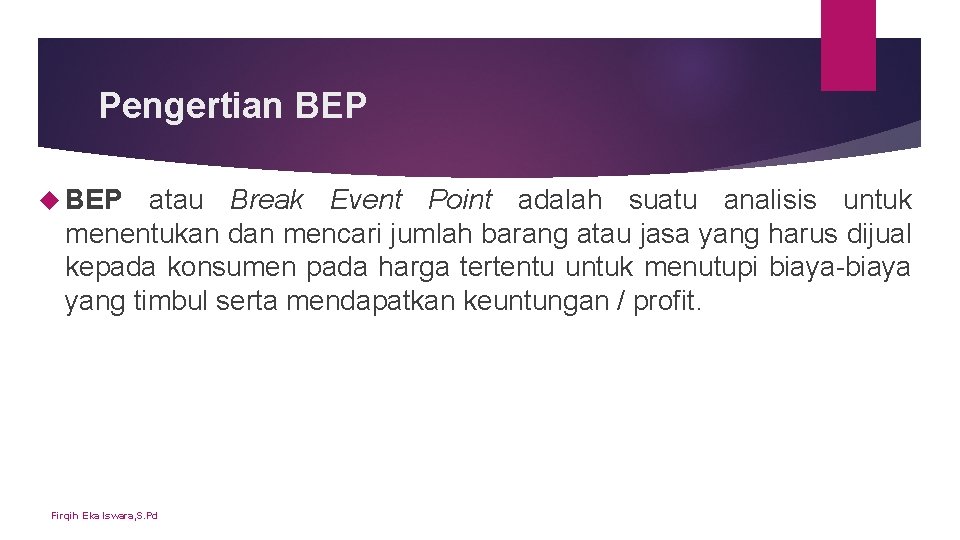 Pengertian BEP atau Break Event Point adalah suatu analisis untuk menentukan dan mencari jumlah Pengertian BEP atau Break Event Point adalah suatu analisis untuk menentukan dan mencari jumlah