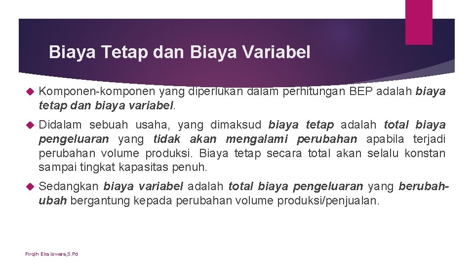 Biaya Tetap dan Biaya Variabel Komponen-komponen yang diperlukan dalam perhitungan BEP adalah biaya tetap Biaya Tetap dan Biaya Variabel Komponen-komponen yang diperlukan dalam perhitungan BEP adalah biaya tetap