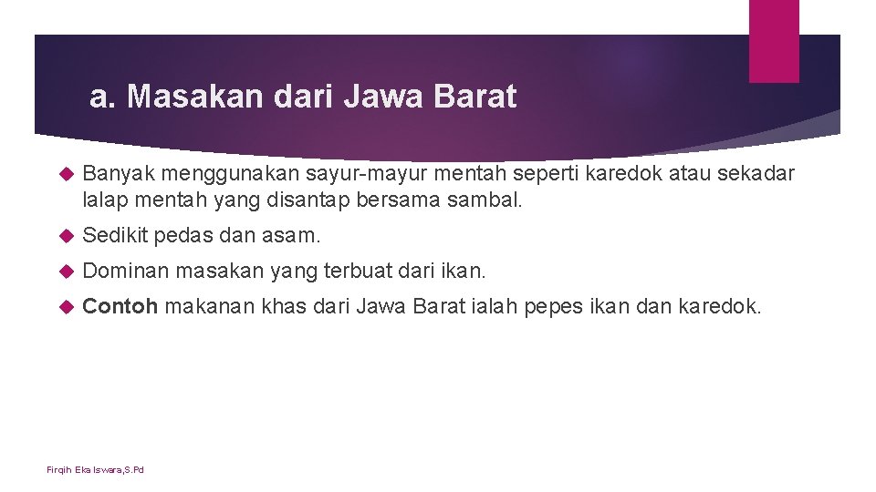 a. Masakan dari Jawa Barat Banyak menggunakan sayur-mayur mentah seperti karedok atau sekadar lalap a. Masakan dari Jawa Barat Banyak menggunakan sayur-mayur mentah seperti karedok atau sekadar lalap