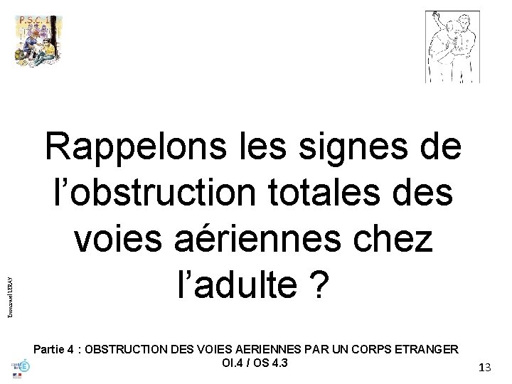 Emmanuel LERAY Rappelons les signes de l’obstruction totales des voies aériennes chez l’adulte ?